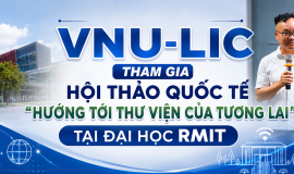 VNU-LIC THAM GIA HỘI THẢO QUỐC TẾ “HƯỚNG TỚI THƯ VIỆN CỦA TƯƠNG LAI” TẠI ĐẠI HỌC RMIT